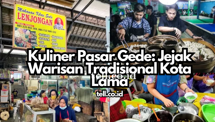 Kuliner Pasar Gede: Jejak Warisan Tradisional Kota Lama