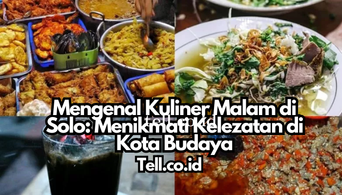 Mengenal Kuliner Malam di Solo: Menikmati Kelezatan di Kota Budaya