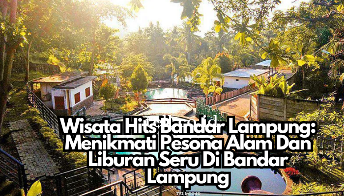 Wisata Hits Bandar Lampung: Menikmati Pesona Alam Dan Liburan Seru Di Bandar Lampung